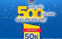 Vinamilk vượt mốc 500 cửa hàng mang tên Giấc Mơ Sữa Việt