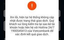Tết sát nút, app ngân hàng lại liên tục báo lỗi